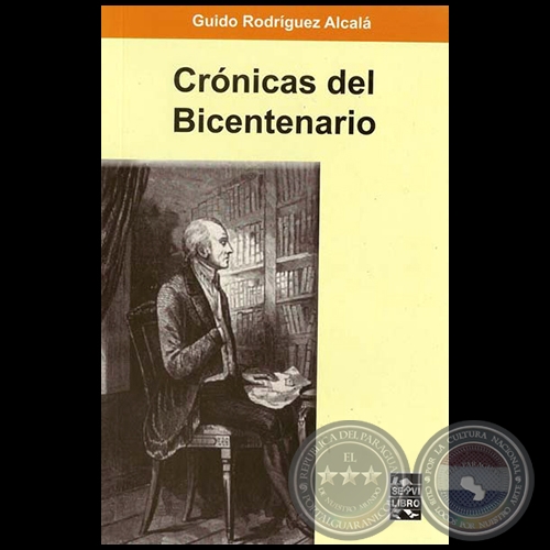 CRÓNICAS DEL BICENTENARIO - Por GUIDO RODRÍGUEZ ALCALÁ - Año 2011